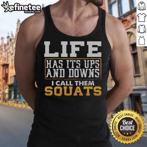 Motivational tank top with 'Nice Life Has Its Ups and Downs, I Call Them Squats' design, perfect for fitness enthusiasts.