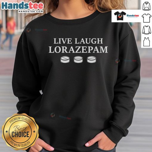 Cozy Nice Live Laugh Lorazepam sweatshirt featuring a stylish design, perfect for casual wear and mental health awareness.
