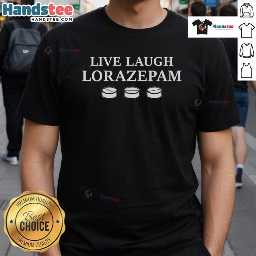 Nice Live Laugh Lorazepam T-Shirt featuring a fun design for mental health awareness and relaxation enthusiasts.