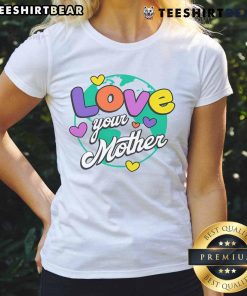 Nice Love Your Mother Ladies Tee featuring a stylish design, perfect for expressing love and appreciation for moms.