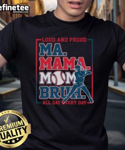 Nice Ma Mama Mom Bruh Baseball Loud And Proud All Day Every Day T-Shirt featuring a vibrant design for baseball fans.
