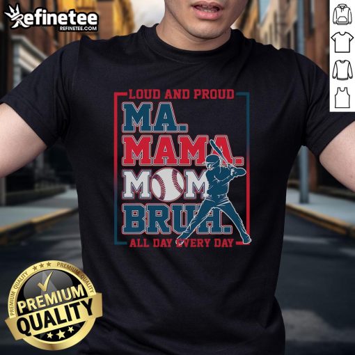 Nice Ma Mama Mom Bruh Baseball Loud And Proud All Day Every Day T-Shirt featuring a vibrant design for baseball fans.