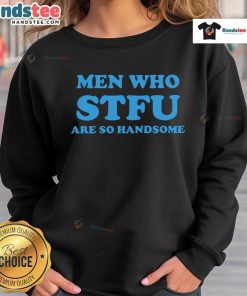Stylish sweatshirt featuring the phrase 'Nice Men Who STFU Are So Handsome' in bold lettering on a cozy fabric.
