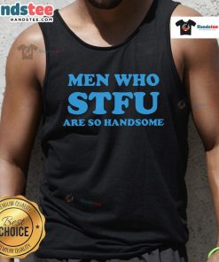 Handsome men wearing 'Nice Men Who STFU Are So Handsome' tank tops, showcasing style and confidence in casual fashion.