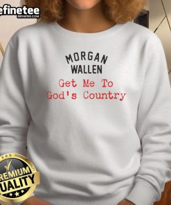 Nice Morgan Wallen Get Me To God's Country sweatshirt featuring a cozy design for fans of country music.