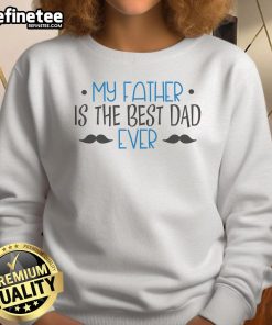 Cozy 'My Father Is The Best Dad Ever' sweatshirt featuring a fun mustache design, perfect for Father's Day gifts.