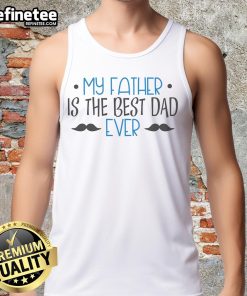 Alt Text: Nice My Father Is The Best Dad Ever Mustache Tank Top featuring a fun mustache graphic for Father's Day gifts.