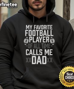 Alt Text: Dad hoodie featuring 'My Favorite Football Player of All Time Calls Me Dad' design, perfect gift for sports fans.