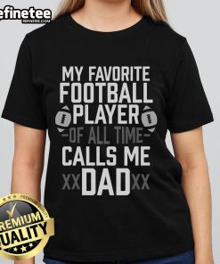 Nice Ladies Tee featuring 'My Favorite Football Player Calls Me Dad' for proud fathers and football fans.