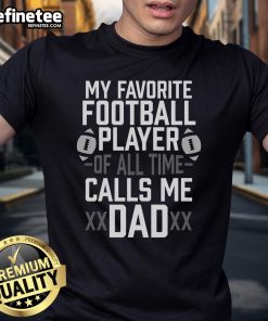 Funny 'My Favorite Football Player Calls Me Dad' T-Shirt design, perfect for proud dads and sports fans.