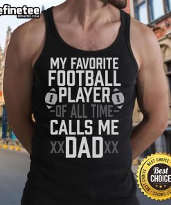 Father wearing 'My Favorite Football Player Calls Me Dad' tank top, showcasing pride in fatherhood and sports enthusiasm.