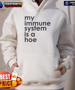 Stylish 'My Immune System Is A Hoe' hoodie in black, perfect for casual wear and expressing your unique style.