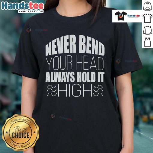 Nice Never Bend Your Head Always Hold It Ladies Tee showcasing a stylish graphic t-shirt for confident women.