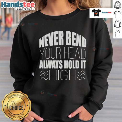 Nice Never Bend Your Head Always Hold It Sweatshirt in a stylish design, perfect for casual wear and motivation.
