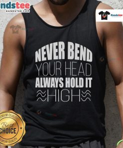 Womens Nice Never Bend Your Head Always Hold It tank top with inspiring quote in stylish typography on a casual background.