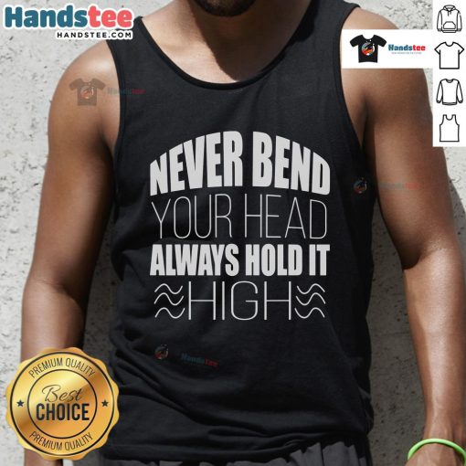 Womens Nice Never Bend Your Head Always Hold It tank top with inspiring quote in stylish typography on a casual background.