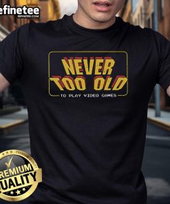 Nice Never Too Old Geek T-Shirt featuring a fun graphic design, perfect for geek culture enthusiasts of all ages.