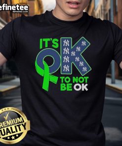 Nice New York Yankees 'It's OK to Not Be OK' T-shirt featuring bold graphics, perfect for fans expressing mental health awareness.