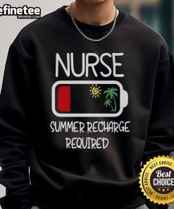 Nice Nurse Summer Recharge Required sweatshirt for travel nurses, featuring a stylish design and comfortable fit.