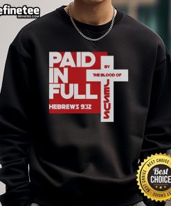 Nice Paid In Full By The Blood Of Jesus Christ Bible Verse Faith Sweatshirt featuring inspirational text design.