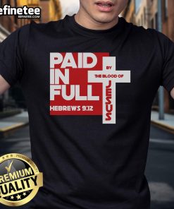 Nice Paid In Full By The Blood Of Jesus Christ Bible Verse Faith T-Shirt design with inspirational Christian message.