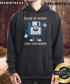 Funny hoodie with 'Please Be Patient, I Have Poor Memory' and floppy disk graphic, perfect for retro tech lovers.