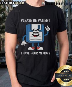Funny t-shirt featuring a floppy disk and the phrase 'Nice Please Be Patient I Have Poor Memory' for retro tech lovers.