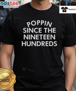 Nice Poppin Since The Nineteen Hundreds Saying T-Shirt featuring vintage typography on a stylish casual tee.