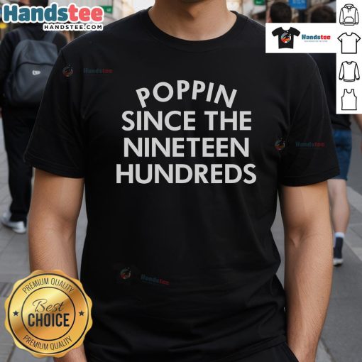 Nice Poppin Since The Nineteen Hundreds Saying T-Shirt featuring vintage typography on a stylish casual tee.