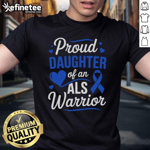Nice Proud Daughter of an ALS Warrior Dad T-Shirt for ALS Awareness Month, promoting support and love for ALS fighters.