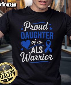 Nice Proud Daughter of an ALS Warrior Dad T-Shirt for ALS Awareness Month, promoting support and love for ALS fighters.