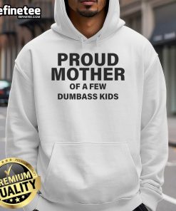 Proud mother wearing a hoodie with 'Nice Proud Mother of a Few Dumbass Kids' text, showcasing family pride and humor.