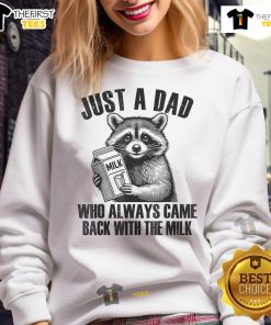 Funny sweatshirt featuring a raccoon and the phrase 'Just a Dad Who Always Came Back with the Milk' design.