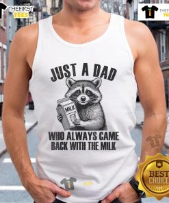Funny tank top featuring a raccoon and the phrase 'Just a dad who always came back with the milk.'