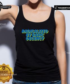 Nice Radicalized By Basic Decency Tank Top showcasing a bold graphic design promoting kindness and social awareness.