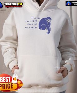Alt Text: Tired chimpanzee in a hoodie with 'Tell Me I'm Tired, Feed Me My Lunch' design - Nice Ruby Gill collection.