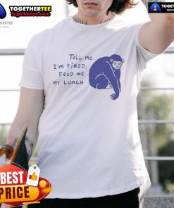 Nice Ruby Gill 'Tell Me I'm Tired, Feed Me My Lunch' Tired Chimpanzee T-Shirt design featuring a cute, sleepy chimp.