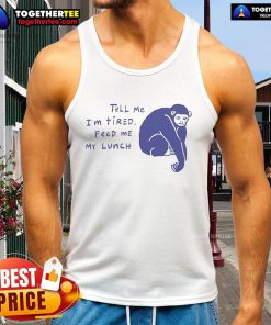 Chimpanzee wearing 'Tell Me I'm Tired' tank top, looking tired and ready for lunch. Cute and playful design.