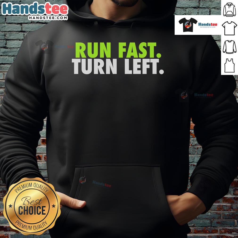 Nice Run Fast Turn Left Funny Track Runner Motivational Hoodie Funny track runner in motivational hoodie says 'Nice Run Fast Turn Left' during a race, inspiring athletes to push limits.