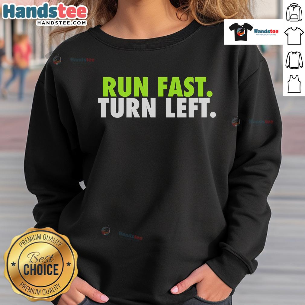 Nice Run Fast Turn Left Funny Track Runner Motivational Sweatshirt Funny track runner sweatshirt with 'Nice Run Fast Turn Left' motivational quote, perfect for athletes and running enthusiasts.