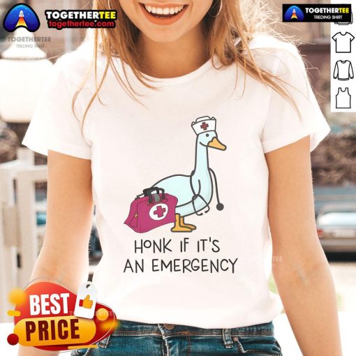 Alt Text: Funny Nice Silly Goose Emergency Nurse Tee for Ladies - Honk If It's an Emergency design, perfect for nurses and healthcare.