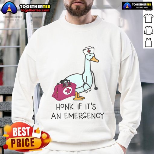 Alt Text: Funny Nice Silly Goose Emergency Nurse sweatshirt with 'Honk If It's An Emergency' slogan, perfect for healthcare professionals.