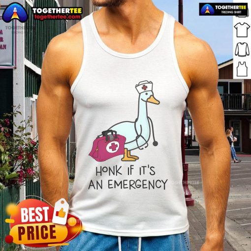 Emergency nurse wearing a 'Honk If It's An Emergency' tank top with a silly goose design, perfect for healthcare humor.