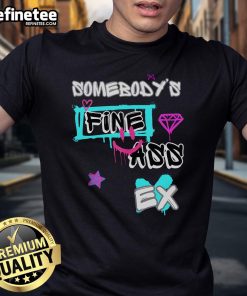 Nice Somebody's Fine Ass Ex T-Shirt featuring bold graphic text on a casual tee, perfect for humorous fashion statements.