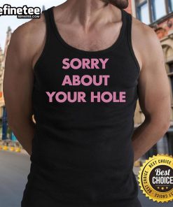 Trendy Nice Sorry About Your Hole Tank Top featuring a playful graphic design, perfect for casual summer outfits.