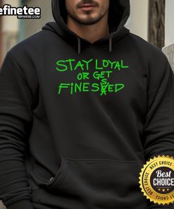 Nice Stay Loyal Or Get Finessed Hoodie in black, featuring bold text design, perfect for streetwear enthusiasts.
