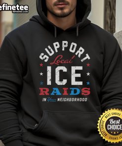 Stylish hoodie featuring 'Support Local Ice Raids' design, perfect for showing community spirit in your neighborhood.