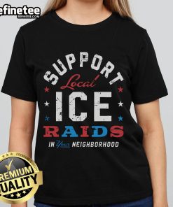 Womens tee featuring 'Support Local Ice Raids' graphic, perfect for showing neighborhood pride and community spirit.
