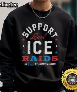 Cozy sweatshirt featuring 'Support Local Ice Raids' graphic, perfect for community events and staying warm in style.