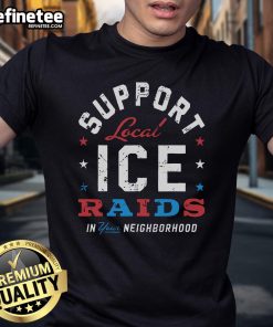 Support Local Ice Raids In Your Neighborhood T-Shirt featuring a vibrant graphic design promoting community engagement.